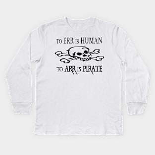 To Err Is Human To Arr Is Pirate Fun Joke Kids Long Sleeve T-Shirt